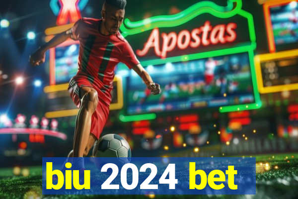 biu 2024 bet